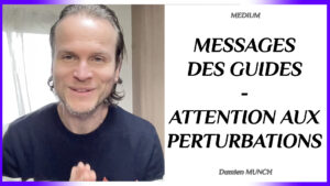 messages des guides attention aux perturbations