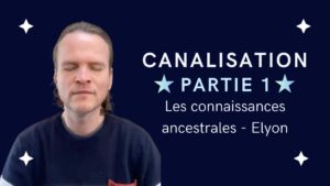 Canalisation - Partie 1 - Les connaissances ancestrales - Elyon