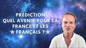 Prédiction, Canalisation, Quel avenir pour la France et les Français