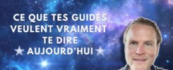 Ce que tes guides veulent VRAIMENT te dire aujourd'hui