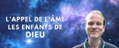 L'appel de l'âme, les enfants de Dieu - Ce message est pour vous !