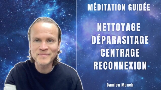 méditation guidée Nettoyage, Déparasitage, Centrage & Reconnexion intérieure